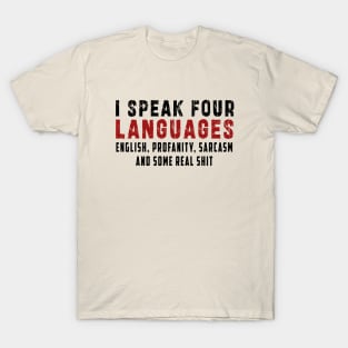 I speak four languages, English, Profanity, sarcasm and some real shit T-Shirt